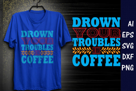 Coffee Quote Design, Drown Your Trouble
