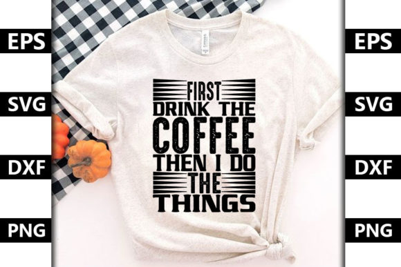 Coffee Quote Design, First Drink the Coffee