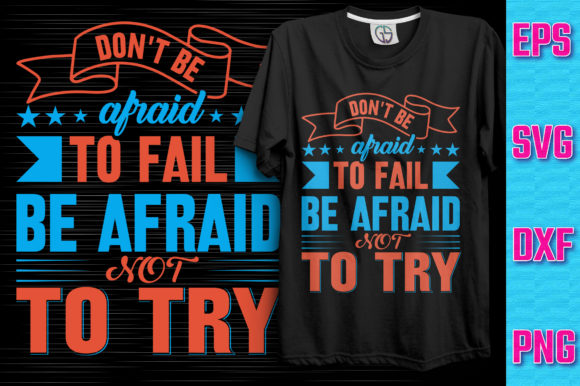 Don’t Be Afraid to Fail Be Afraid Not