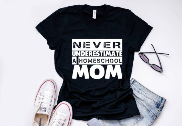 Homeschool Mom Quote Design, Never Underestimate